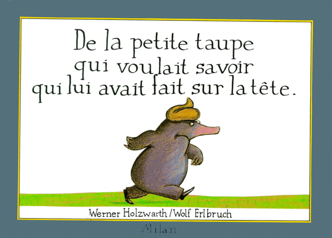 De la petite taupe qui voulait savoir qui lui avait fait sur la tête