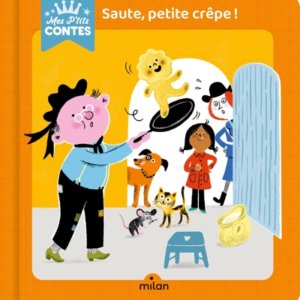 Mes p'tits contes : saute, petite crêpe !