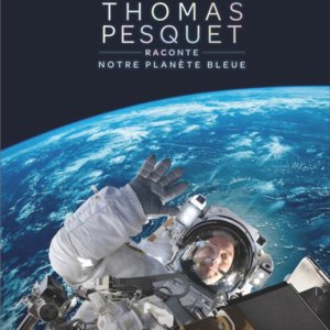 Thomas Pesquet raconte notre planète bleue