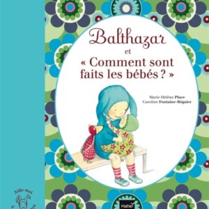 Balthazar et comment sont faits les bébés ?