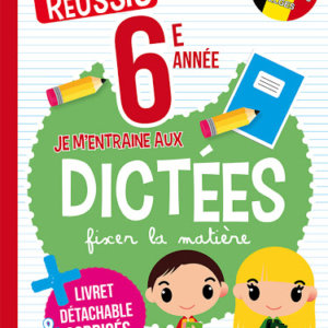 Je réussis : 6e année Je m'entraîne aux dictées