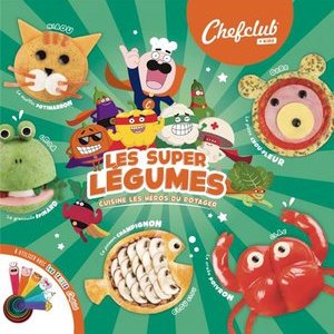 Chefclub kids : les supers légumes, cuisine les héros du potager