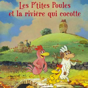Les P'tites Poules et la rivière qui cocotte