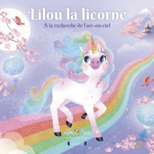 Lilou la Licorne : 2. A la recherche de l'arc-en-ciel