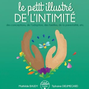 Le petit illustré de l'intimité (des conceptions, de l'adoption, des familles,