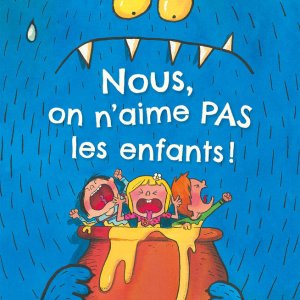 Nous on n'aime pas les enfants !