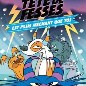 Tête de fesses : 6. est plus méchant que toi