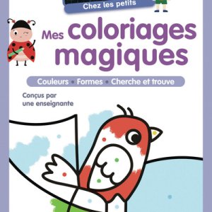 Je suis en maternelles chez les petits : Mes coloriages magiques